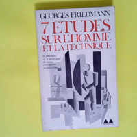 7 Etudes Sur L Homme Et La Technique  – Friedmann Georges