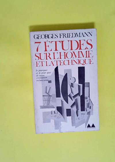 7 Etudes Sur L Homme Et La Technique  - Friedmann Georges