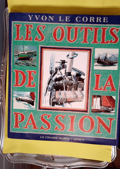 Les Outils de la passion  - Yvon Le Corre