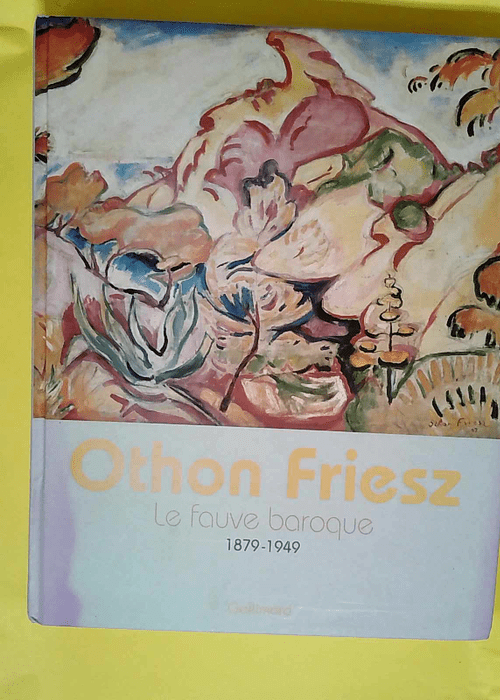 Othon Friesz Le fauve baroque (1879-1949) &#8...