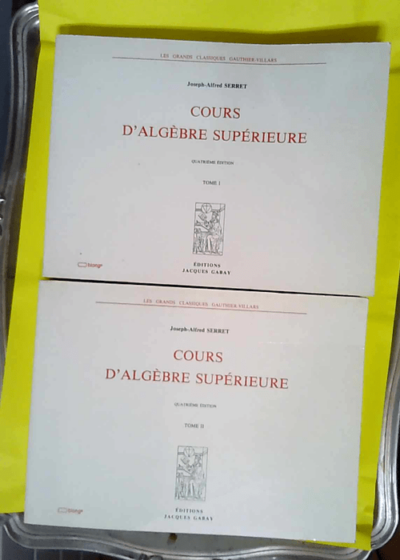 Cours d algébre superieure - 2 tomes - Quatrième édition - Joseph-Alfred Serret