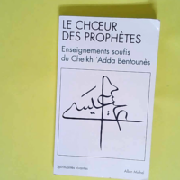 Le Choeur des Prophètes Enseignements soufis du Cheikh Adda Bentounès – Bentounès Adda