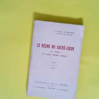 Le Règne du Sacré-Coeur en nous et dans notre famille 15e mille. Chanoine M. Martin… Lettre-préface de Mgr Hyacinthe Chassagnon – Michel Martin