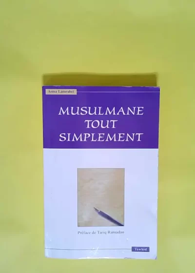 Musulmane tout simplement  - Asma Lamrabet