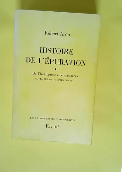 Histoire de l épuration Le monde de la presse des arts des lettres... (1944-1953) - Robert Aron