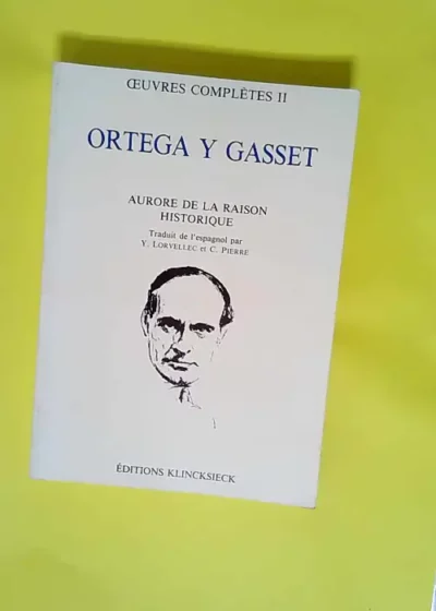 Oeuvres complètes tome II Aurore de la raison historique - José Ortega Y Gasset