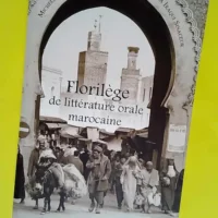 Florilège de la littérature orale marocaine Edition revue et enrichie de la Chrestomathie marocaine de Georges Séraphin Colin – Micheline Galley