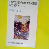 Psychosomatique et cancer  – Jean Guir