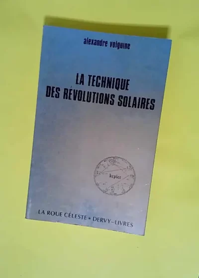 La technique des révolutions solaires Nouvelle édition revue et augmentée La Roue Céleste Dervy-Livres 1986  - Volguine A