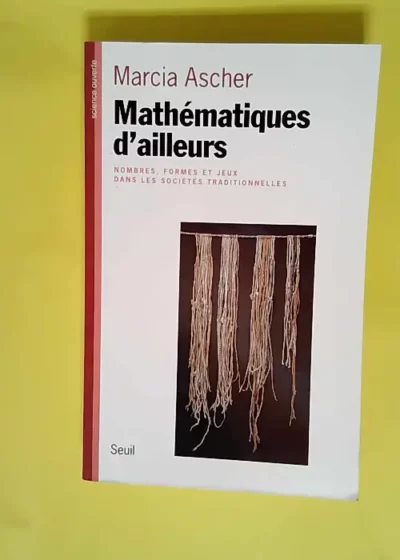 Des mathématiques venues d ailleurs. Nombres formes et jeux dans les cultures traditionnelles  - Marcia Ascher