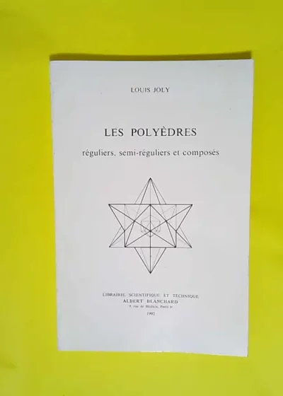 Les polyèdres réguliers semi-réguliers et composés  - Louis Joly