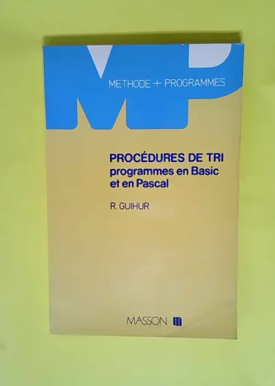 Procédures de tri Programmes en BASIC et en Pascal (Méthode plus programmes) - Roland Guihur