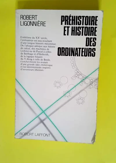 Préhistoire et histoire des ordinateurs Des origines du calcul aux premiers calculateurs électroniques - Robert Ligonniere