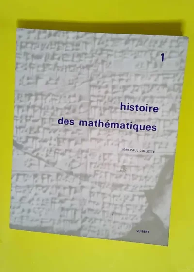 histoire des mathematiques  - T1  - Collette