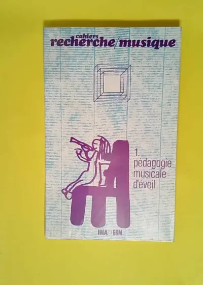 Cahiers recherche musique N° 1. Pédagogie musicale d éveil.  - Institut national de l audiovisuel