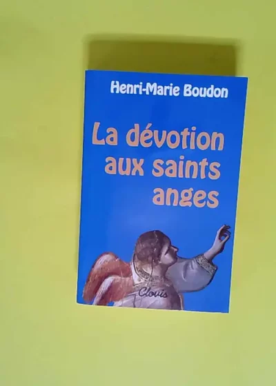 La dévotion aux saints anges  - Boudon