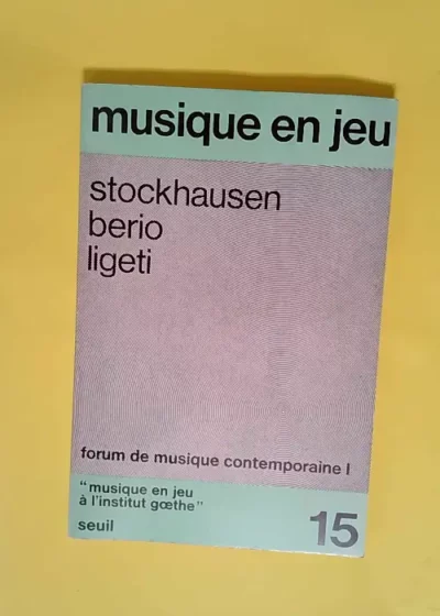 Musique en jeu. Forum de musique contemporaine 1 - Tome 15 -