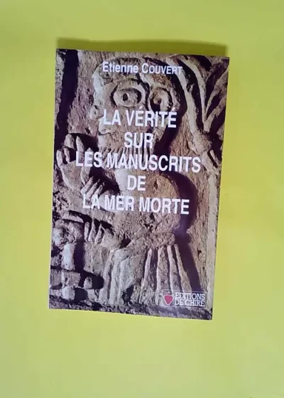 La vérité sur les manuscrits de la Mer Morte. Qui étaient les esséniens ?  - Etienne Couvert