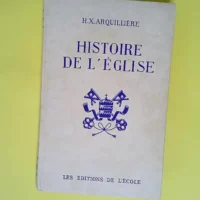 Histoire de l eglise  – H.X. Arquillier...