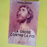 La Gnose contre la foi  – Etienne Couve...