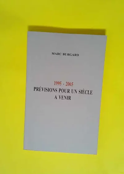 1995-2065 Previsions Pour Un Siecle A Venir  - Burgard Marc