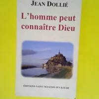 L Homme Peut Connaître Dieu Jean Dollié  – Jean Dollié