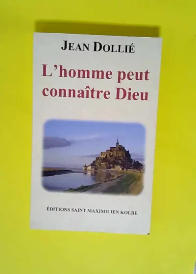 L Homme Peut Connaître Dieu Jean Dollié  - Jean Dollié