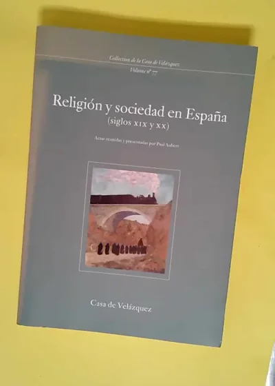 Religión y sociedad en España (siglos XIX y XX)  - Paul Aubert