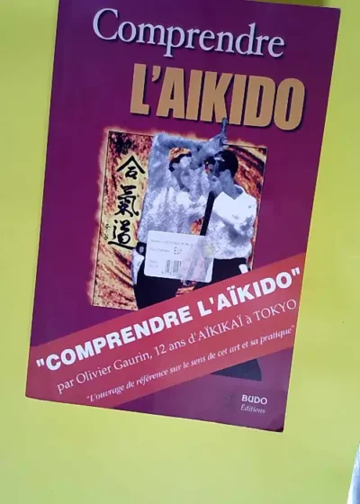 Comprendre l aïkido  - Olivier Gaurin