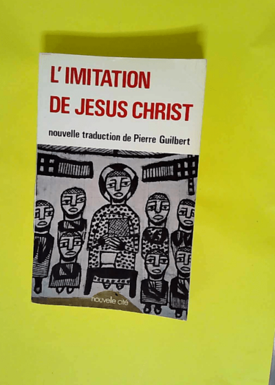 L Imitation de Jésus-Christ  - Pierre Guilbert