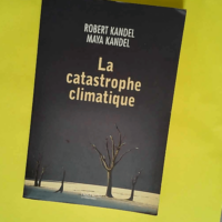 La catastrophe climatique  – Robert Kandel