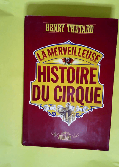 La merveilleuse histoire du cirque.  - THETARD