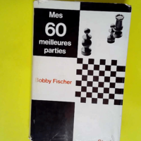 Mes 60 Meilleures Parties  – Bobby Fisc...