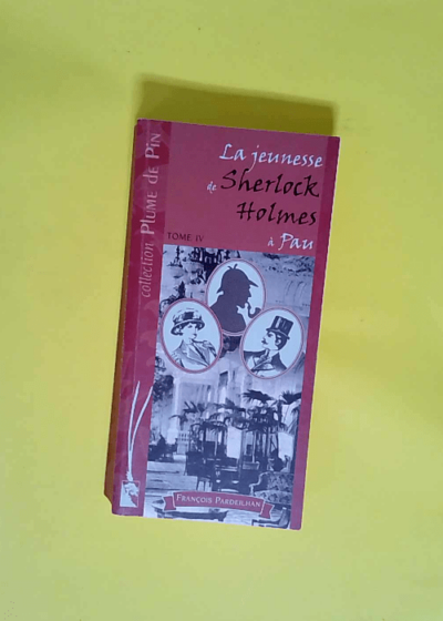 La jeunesse de Sherlock Holmes à Pau Tome 4 - François Pardeilhan