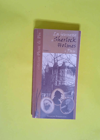 La jeunesse de Sherlock Holmes à Pau Tome 1 - François Pardeilhan