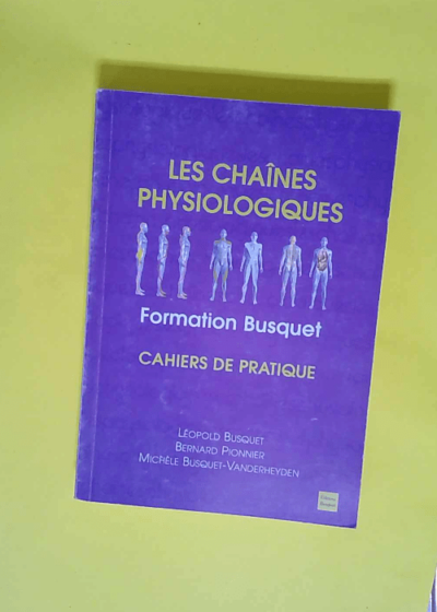 Les Chaînes Physiologiques Formation Busquet (Cahiers de pratique) Le Tronc - Léopold Bisquet