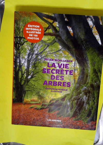 La Vie secrète des arbres Edition illustrée - Peter Wohlleben