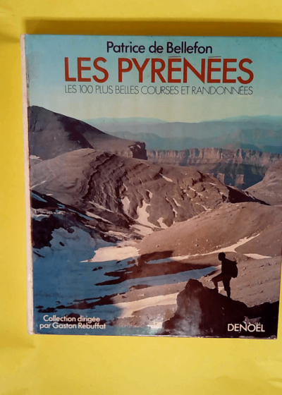 Les Pyrénées Les 100 plus belles courses et randonnées - Bellefon Patrice De