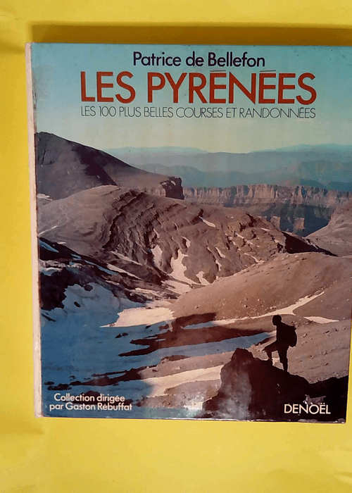 Les Pyrénées Les 100 plus belles courses et randonnées – Bellefon Patrice De