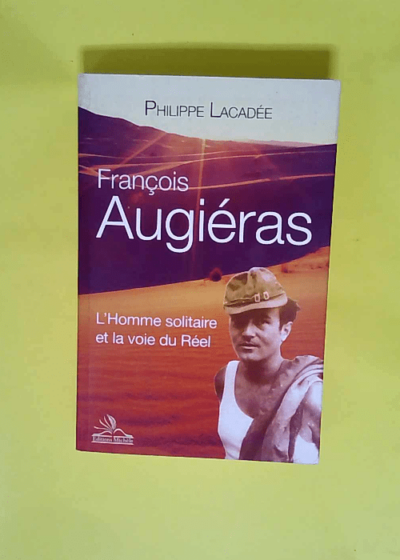 François Augiéras L homme solitaire et la voie du réel. - Philippe Lacadée