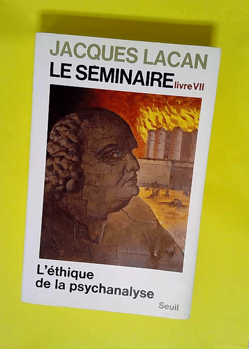 Le Séminaire. Livre VII L Ethique de la psyc...