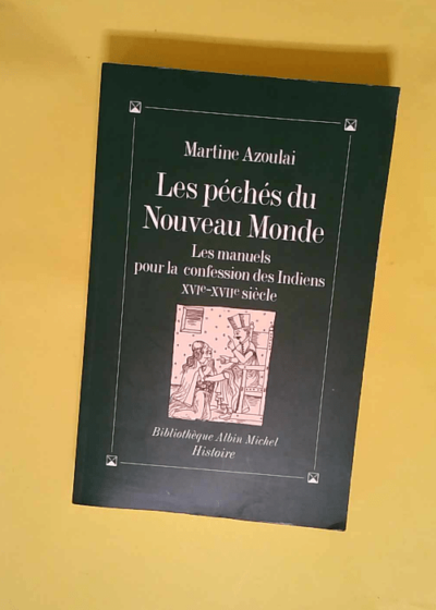 Les Péchés du Nouveau Monde Les Manuels pour la confession des Indiens XVIe-XVIIe siècle - Martine Azoulai