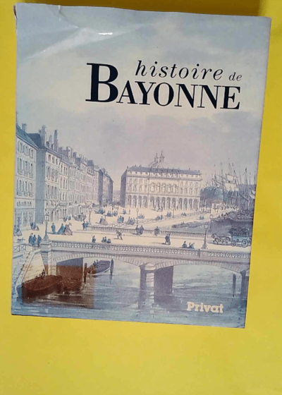 Histoire de Bayonne  - Josette Pontet