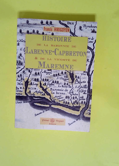 Histoire de la baronnie de Labenne-Capbreton & de la vicomté de Maremme  - Francis Hirigoyen