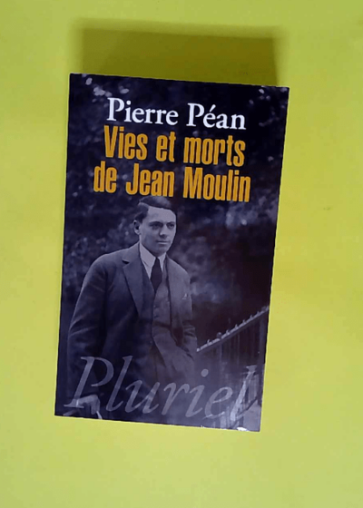 Vies et morts de Jean Moulin  - Pierre Péan