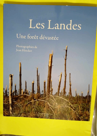 Les Landes Une Foret Devastee - Jean Hincker