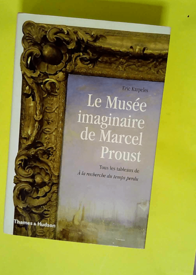 Le Musée imaginaire de Marcel Proust  - Eric Karpeles