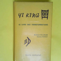 Yi King I et II avec commentaires Le Livre de...