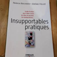 Insupportables Pratiques – Guide D’action Pour Lutter Contre Les Abus De Pouvoir Les Manipulations – Bouvard Patrick