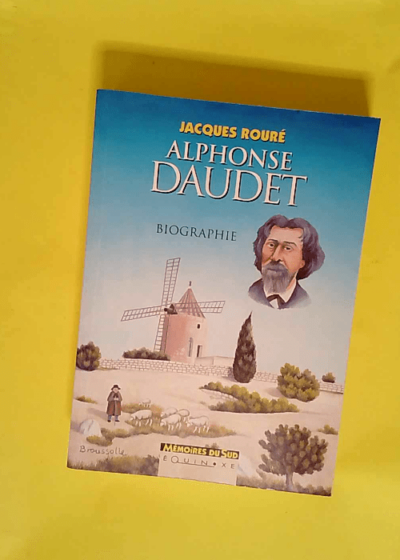 Alphonse Daudet. Biographie  - Jacques Rouré